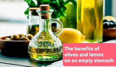 The benefits of olives and lemon on an empty stomach  فوائد لا تحصى من الزيتون والليمون على الريق لمدة 5 دقائق