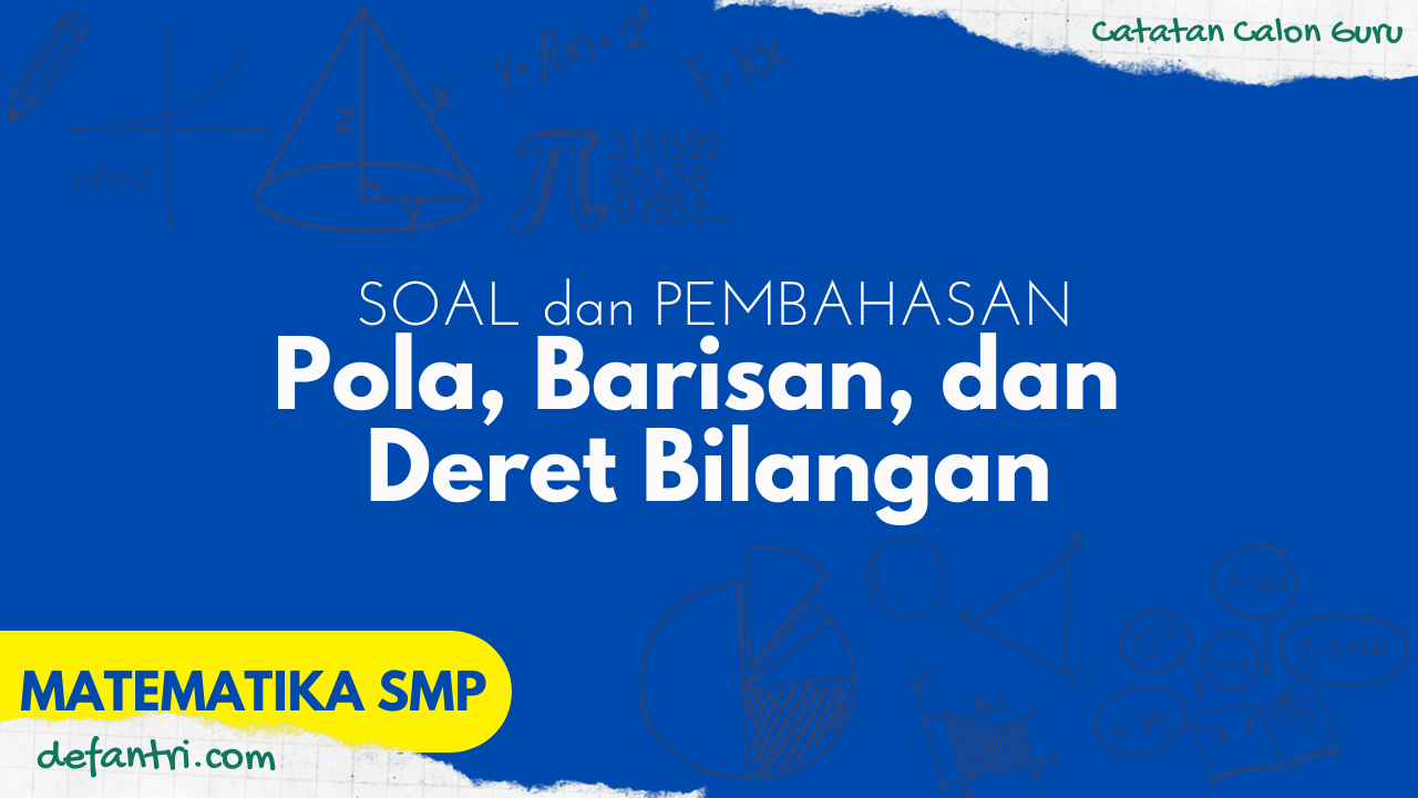 Soal dan Pembahasan Pola Bilangan, Barisan dan Deret Pada Matematika SMP