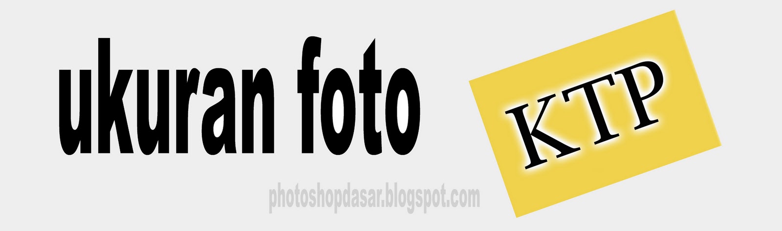 Ukuran foto KTP  PHOTOSHOP DASAR