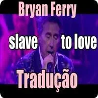 Bryan-Ferrys-slave-to-love-traducao