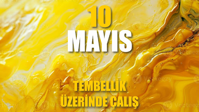 Tembellik Üzerinde Çalış | 10 Mayıs / 365 Gün Öz Disiplin