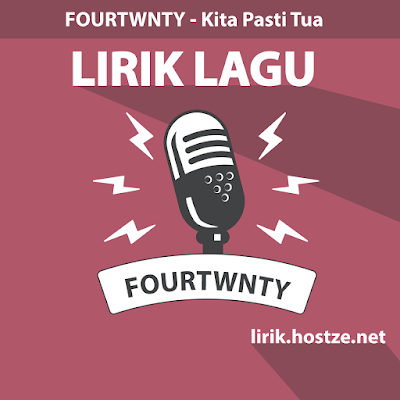 Lirik Lagu Kita Pasti Tua - Fourtwnty - Lirik Lagu Indonesia