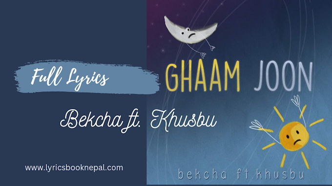 Ghaam Joon Lyrics - Bekcha ft. Khusbu