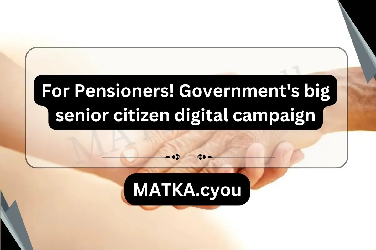 For Pensioners! Government's big senior citizen digital campaign