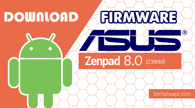 Download Update Firmware / Stock ROM Asus Zenpad 8.0 Z380M All Version