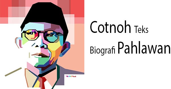 #7 Contoh Teks Biografi Tentang Pahlawan Beserta Strukturnya