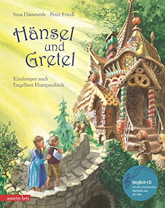 Hänsel und Gretel: Kinderoper nach Engelbert Humperdinck (Musikalisches Bilderbuch mit CD)
