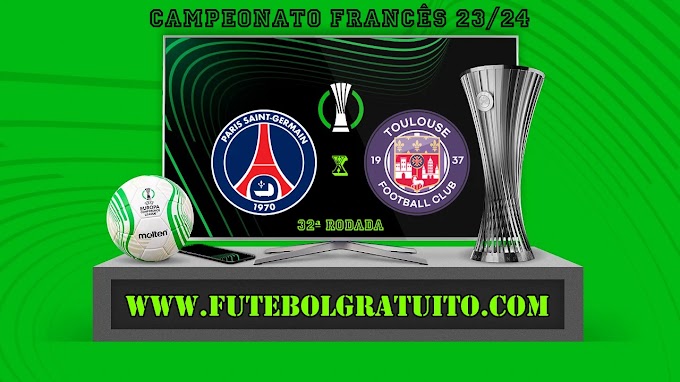 Assistir PSG x Toulouse ao vivo online grátis 12/05/2024