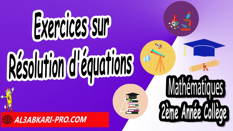 Exercices sur Résolution d'équations - 2ème Année Collège Équations, Résolution des problèmes, Opérations sur les équations, Résolution d'équations, les équations 2ème année collège exercices, exercices de maths 2ème année collège en francais corrigés pdf, maths 2ac exercices corrigés sur les équations, Equations 2ème année collège exercices pdf, exercices sur équations 2ème année collège en francais, Mathématiques de 2ème Année Collège 2AC, Maths 2APIC option française, Cours sur Équations, Résumé sur Équations, Exercices corrigés sur Équations, Travaux dirigés td sur Équations, Exercices de Maths 2ème année collège en Francais corrigés