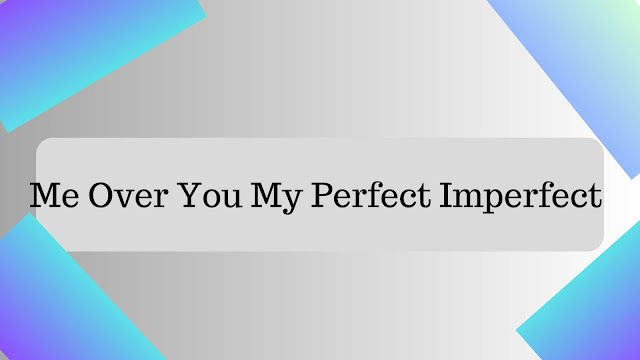 me-over-you-my-perfect-imperfect-tips