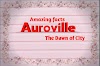 Most Amazing Fact about "Auroville"  future city  of India