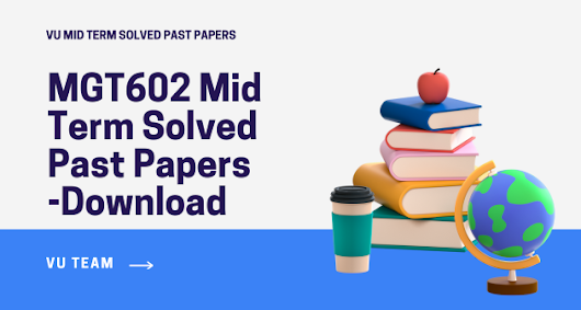 MGT602 Mid Term Solved Past Papers Download 2024