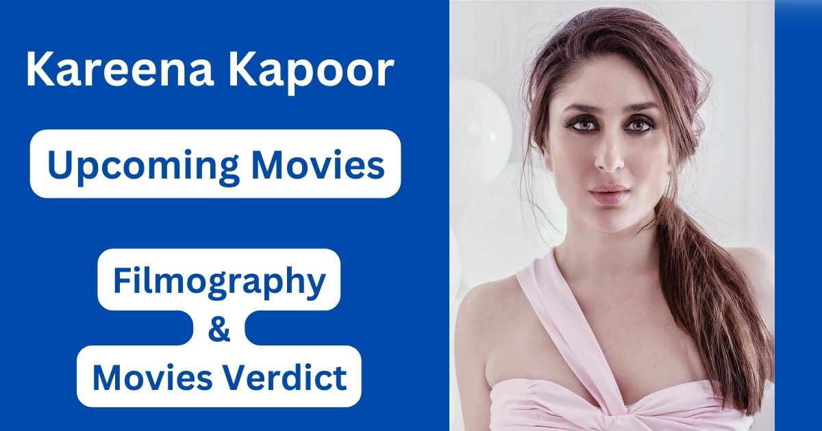 Kareena Kapoor Upcoming Movies, Filmography, Hit or Flop List