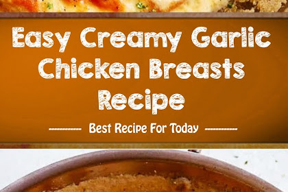 Easy Creamy Garlic Chicken Breasts Recipe