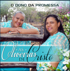 AS OLIVEIRAS DE CRISTO-O DONO DA PROMESSA-VOZ E PB