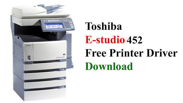 TOSHIBA e-STUDIO 452 Printer Driver Download