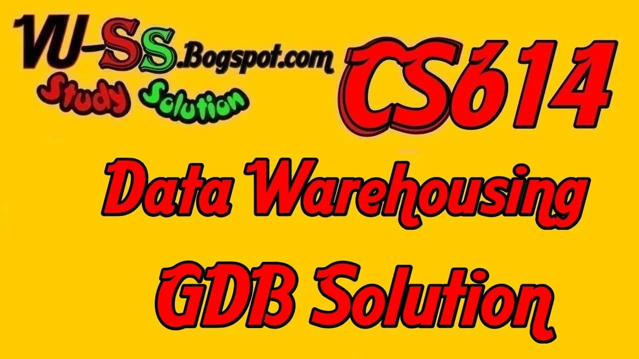 CS614 - Data Warehousing GDB Solution 