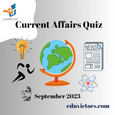 Current Affairs Quiz - September 2023 #eduvictors #compete4exams