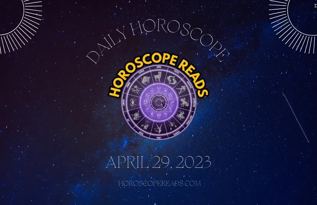 Find Out Your Friday April 29, 2023 Daily Horoscope