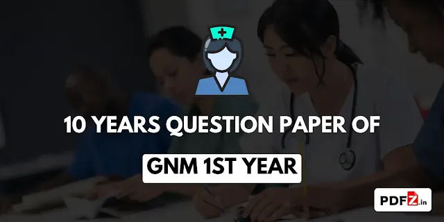 10 Years Question Paper of GNM 1st Year PDF