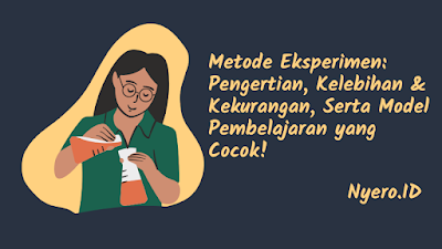 Metode Eksperimen Pengertian, Kelebihan & Kekurangan, Serta Model Pembelajaran yang Cocok