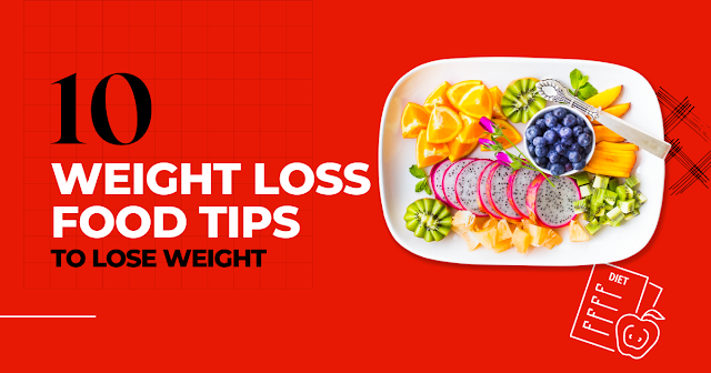 10 Weight Loss Food Tips: Delicious and Effective Ways to Shed Pounds