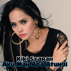 Lirik Lagu Kiki Syarah – Aku Mah Apa Atuh II