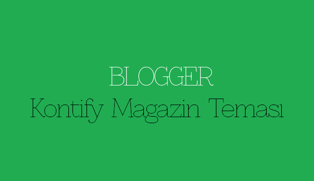 Blogger Kontify Magazin Teması