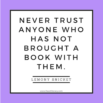 Never trust anyone who has not brought a book with them. -Lemony Snicket