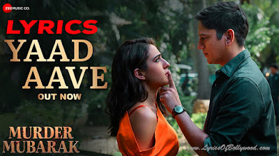 Yaad Aave Song Lyrics | Murder Mubarak | Sara Ali Khan, Vijay Varma | Sachin-Jigar, Simran,Varun, The Rish, Priya