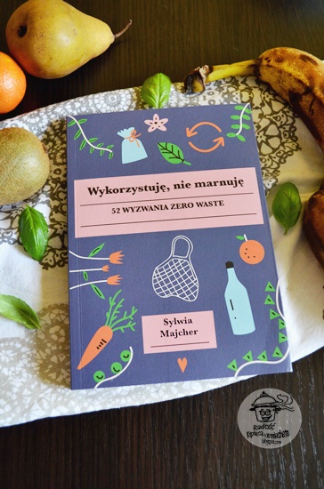 Wykorzystuję, nie marnuję - 52 wyzwania zero waste, Sylwi Majcher - recenzja książki. 