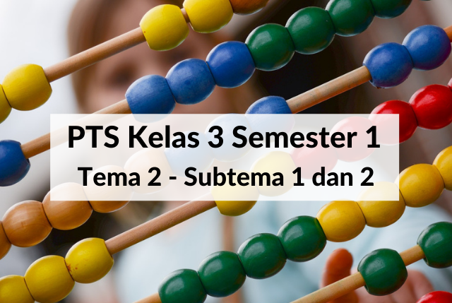 Soal PTS kelas 3 Semester 1 - Tema 2 Subtema 1 dan 2