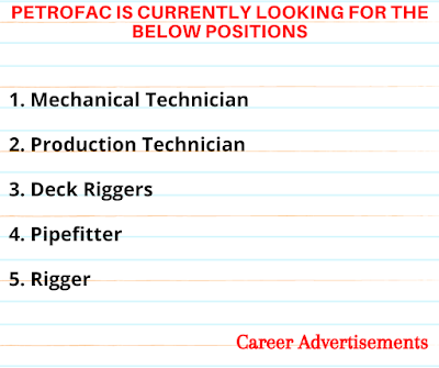PETROFAC IS CURRENTLY LOOKING FOR THE BELOW POSITIONS