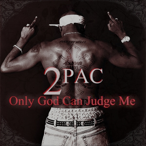  2pac  Only  God  Can  Judge  Me  Quotes QuotesGram