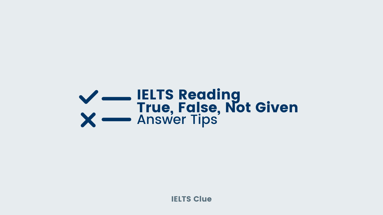 IELTS Reading True, False, Not Given Answer Tips