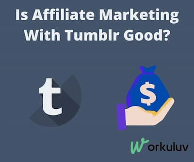 Is Affiliate Marketing With Tumblr Good?