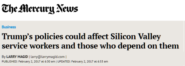 http://www.mercurynews.com/2017/02/02/trumps-policies-could-affect-silicon-valley-service-workers-and-those-who-depend-on-them/