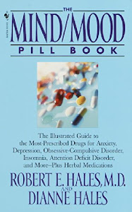 The Mind/Mood Pill Book: The Illustrated Guide to the Most-Prescribed Drugs for Anxiety, Depression, Obsessive-Compulsive Disorder, Insomnia, Attention Deficit Disorder, and More