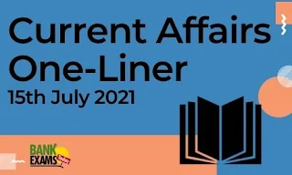 Current Affairs One-Liner: 15th July 2021