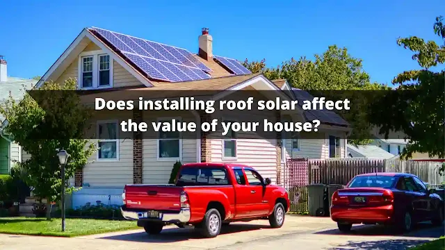 Does installing roof solar affect the value of your house