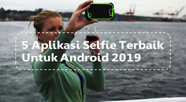 Aplikasi Selfie Terbaik untuk Android terbaru 2019