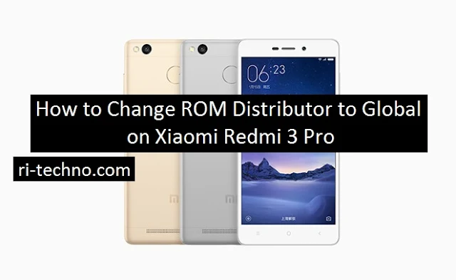 How to Replace ROM Distributor to Global on Xiaomi Redmi 3 Pro (No Root, No unlock bootloader)