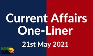 Current Affairs One-Liner: 21st May 2021