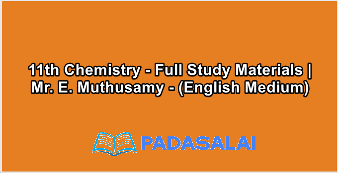 11th Chemistry - Full Study Materials | Mr. E. Muthusamy - (English Medium)