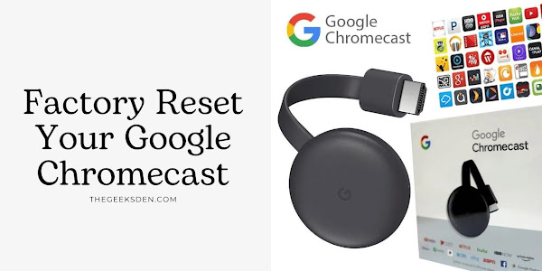 How to Factory Reset Your Google Chromecast: A Step-by-Step Guide