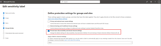 Screenshot of a Microsoft Purview configuration panel titled 'Edit sensitivity label'. On the left, a vertical navigation menu contains options: 'Name and tooltip', 'Scope', 'Items', 'Groups & sites', 'Schematized data assets (preview)', and 'Finish'. On the right, under the title 'Define protection settings for groups and sites', a description reads, 'These settings apply to teams, groups, and sites that have this label applied. They don't apply directly to the files stored in those containers.' Below are various configuration settings:  'Privacy and external user access settings' with a description: 'Control the level of access that internal and external users will have to labeled teams and Microsoft 365 Groups.' 'External sharing and Conditional Access settings' with a description: 'Control external sharing and configure Conditional Access settings to protect labeled SharePoint sites.' 'Private team discoverability and shared channel settings', which is highlighted. It has a note: 'Change the default settings for discoverability of private teams (Default: On) and sharing of shared channels (Default: Shared with all).' Further below, there's an option to 'Apply a label to channel meetings' with a dropdown menu set to 'None'.