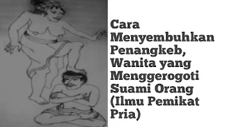 Cara Menyembuhkan Penangkeb, Wanita yang Menggerogoti Suami Orang (Ilmu Pemikat Pria)