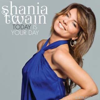 Shania Twain - Today Is Your Day Lyrics | Letras | Lirik | Tekst | Text | Testo | Paroles - Source: emp3musicdownload.blogspot.com