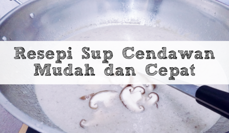 Resepi Sup Cendawan Paling Mudah, Sedap dan Cepat