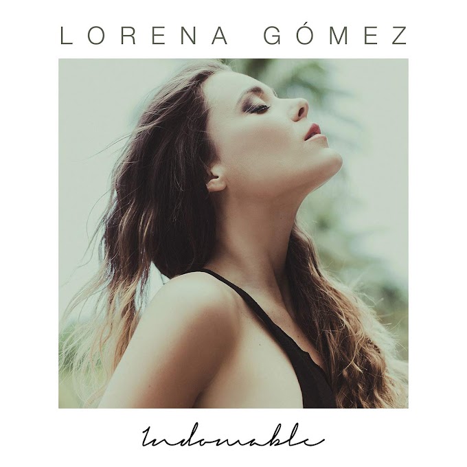 "INDOMABLE" LA MEJOR CANCIÓN Y VIDEO DE LORENA GÓMEZ